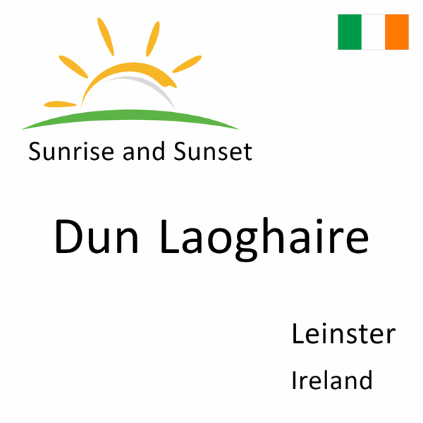 Sunrise and sunset times for Dun Laoghaire, Leinster, Ireland