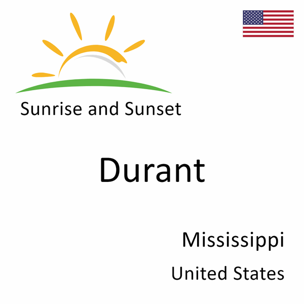 Sunrise and sunset times for Durant, Mississippi, United States