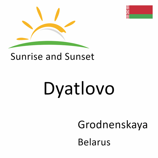 Sunrise and sunset times for Dyatlovo, Grodnenskaya, Belarus