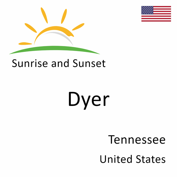 Sunrise and sunset times for Dyer, Tennessee, United States