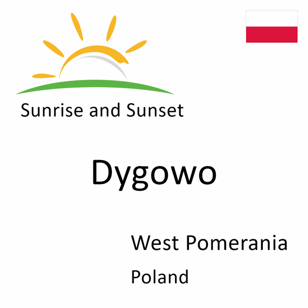 Sunrise and sunset times for Dygowo, West Pomerania, Poland