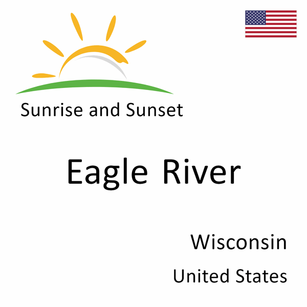 Sunrise and sunset times for Eagle River, Wisconsin, United States