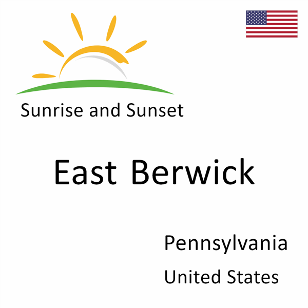 Sunrise and sunset times for East Berwick, Pennsylvania, United States