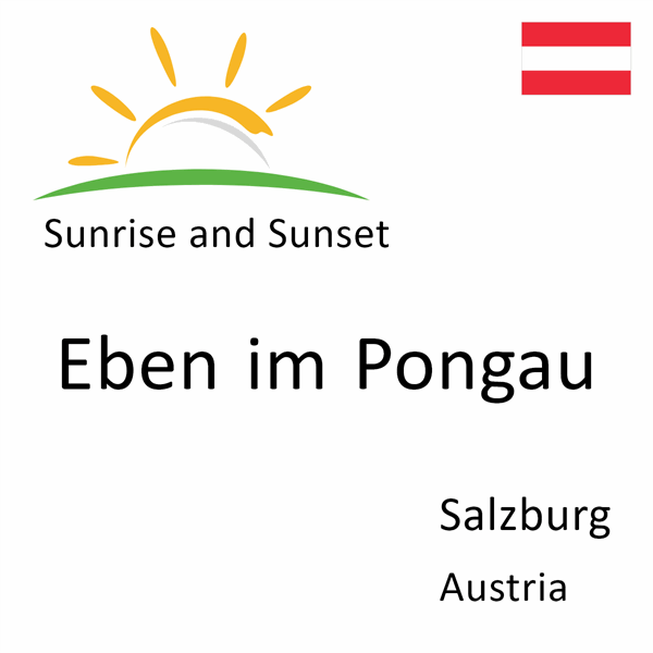 Sunrise and sunset times for Eben im Pongau, Salzburg, Austria