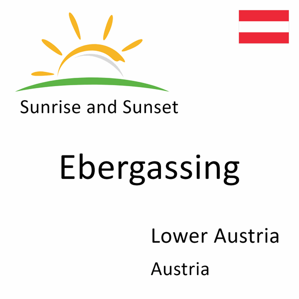 Sunrise and sunset times for Ebergassing, Lower Austria, Austria