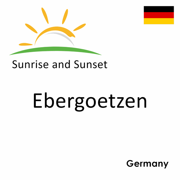 Sunrise and sunset times for Ebergoetzen, Germany