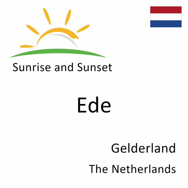 Sunrise and sunset times for Ede, Gelderland, The Netherlands