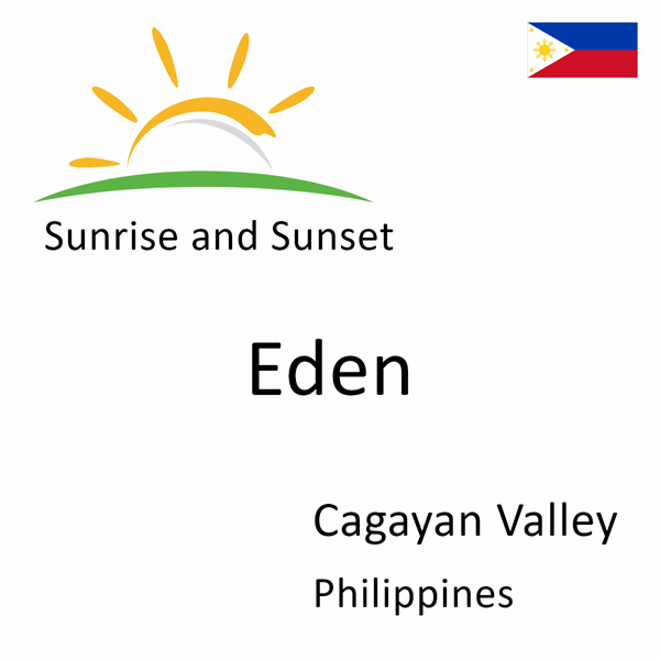 Sunrise and sunset times for Eden, Cagayan Valley, Philippines