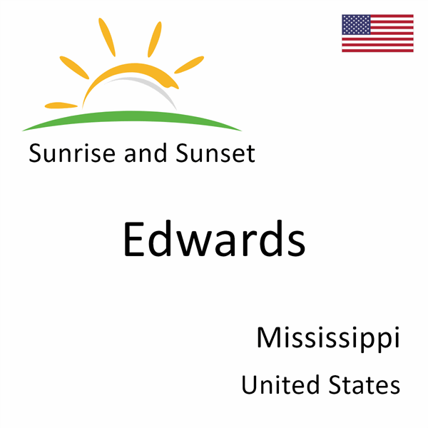 Sunrise and sunset times for Edwards, Mississippi, United States