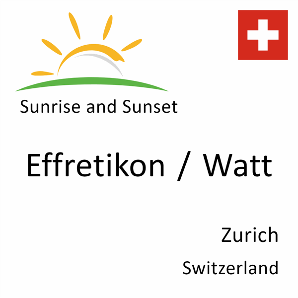 Sunrise and sunset times for Effretikon / Watt, Zurich, Switzerland