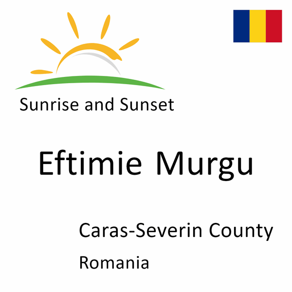 Sunrise and sunset times for Eftimie Murgu, Caras-Severin County, Romania