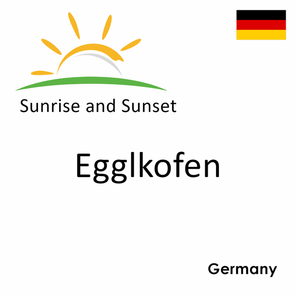 Sunrise and sunset times for Egglkofen, Germany