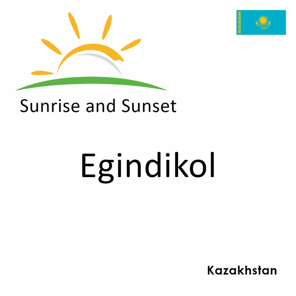 Sunrise and sunset times for Egindikol, Kazakhstan