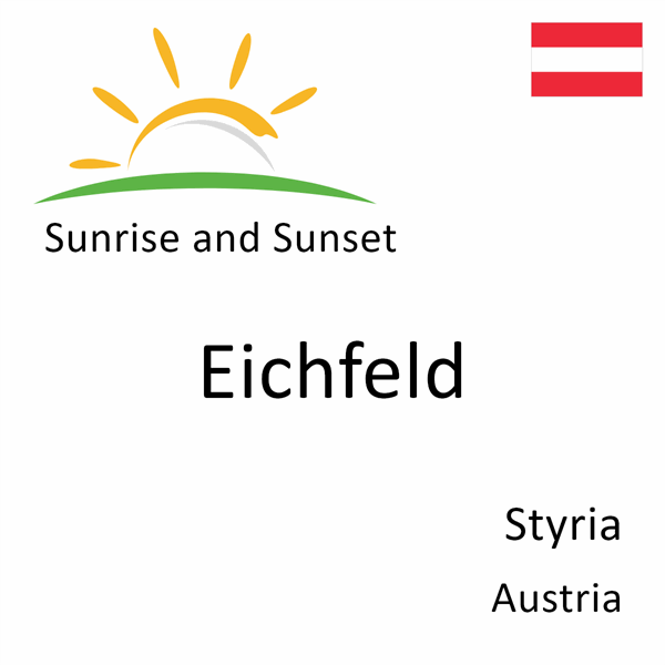 Sunrise and sunset times for Eichfeld, Styria, Austria