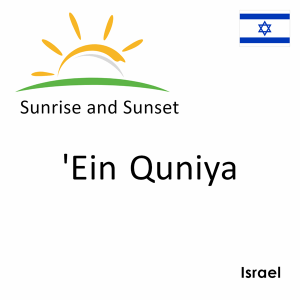 Sunrise and sunset times for 'Ein Quniya, Israel