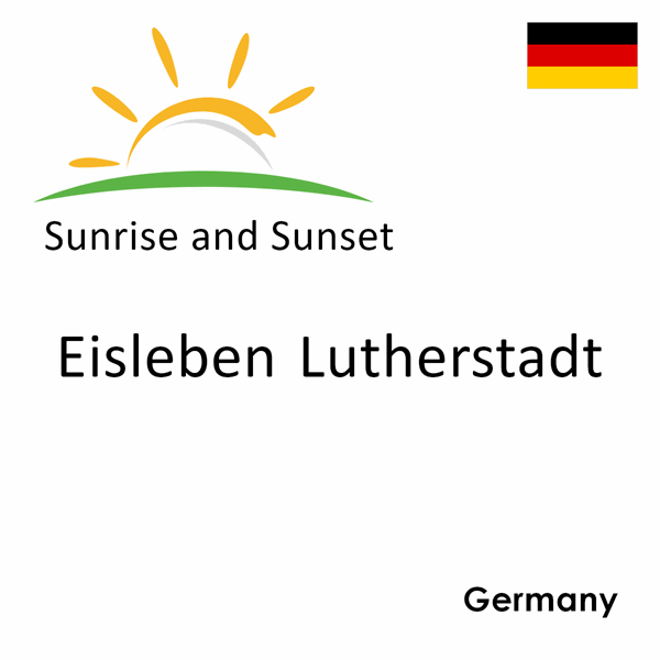 Sunrise and sunset times for Eisleben Lutherstadt, Germany