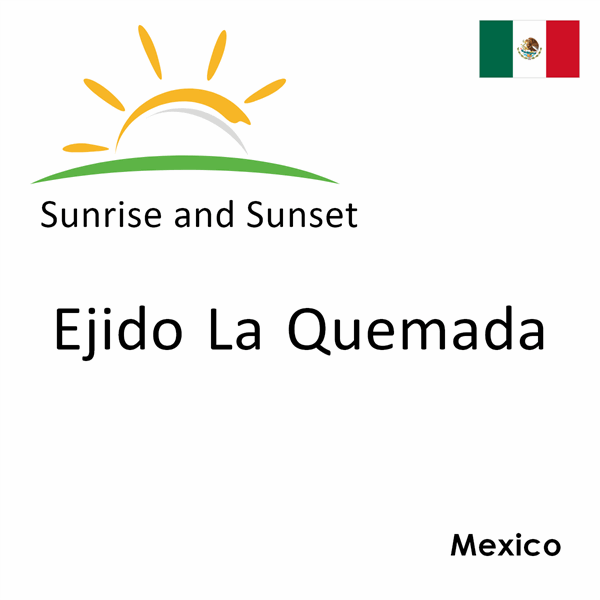 Sunrise and sunset times for Ejido La Quemada, Mexico