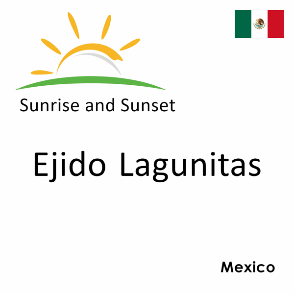 Sunrise and sunset times for Ejido Lagunitas, Mexico