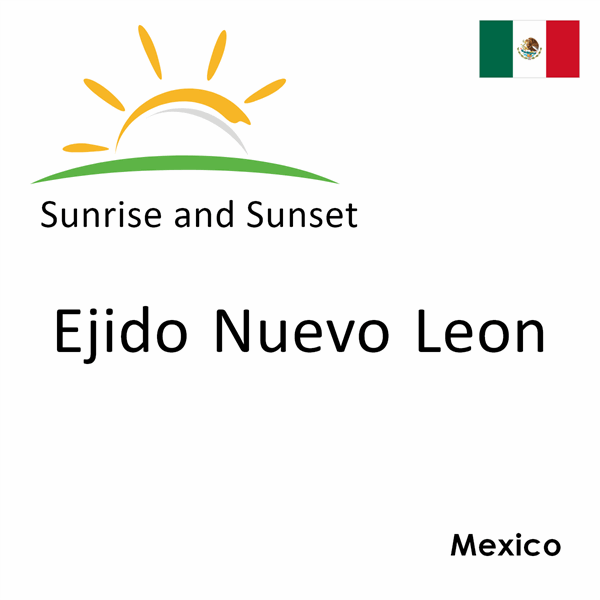 Sunrise and sunset times for Ejido Nuevo Leon, Mexico