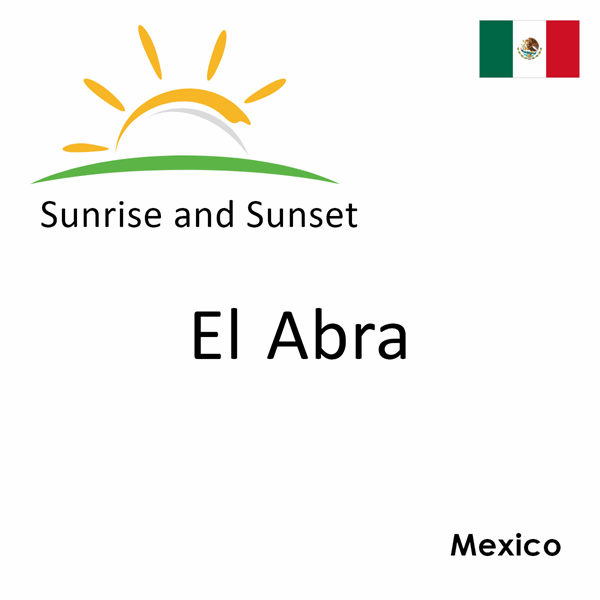 Sunrise and sunset times for El Abra, Mexico