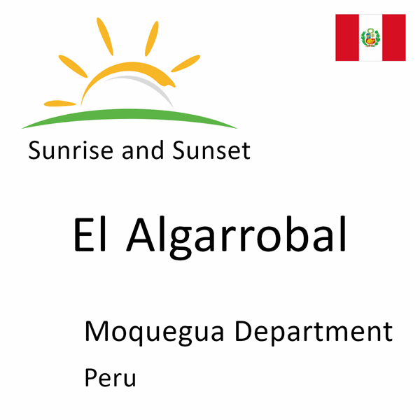 Sunrise and sunset times for El Algarrobal, Moquegua Department, Peru