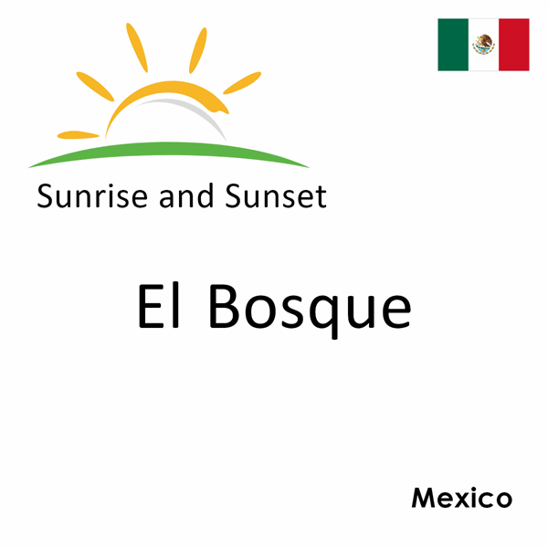 Sunrise and sunset times for El Bosque, Mexico