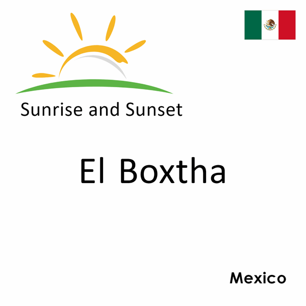 Sunrise and sunset times for El Boxtha, Mexico