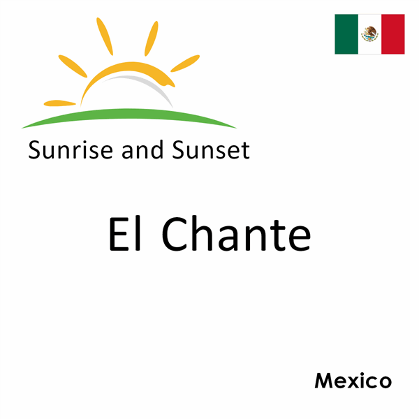 Sunrise and sunset times for El Chante, Mexico