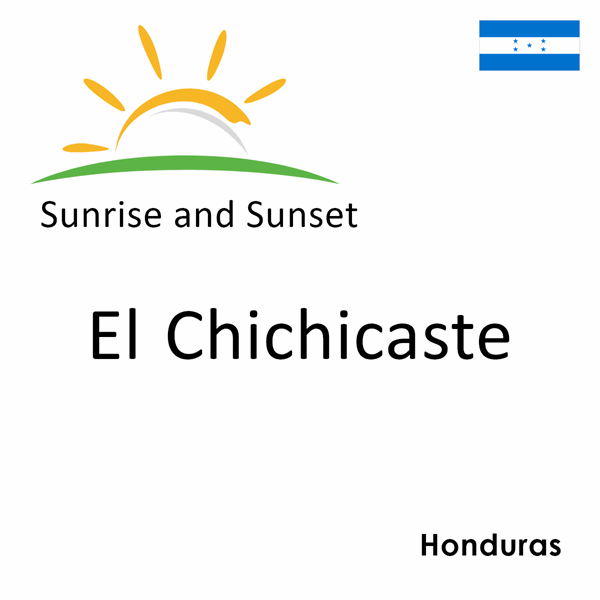 Sunrise and sunset times for El Chichicaste, Honduras