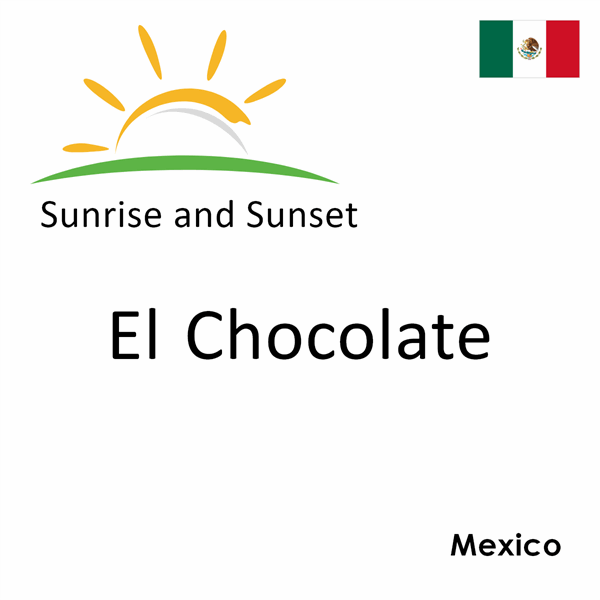 Sunrise and sunset times for El Chocolate, Mexico