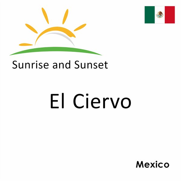 Sunrise and sunset times for El Ciervo, Mexico