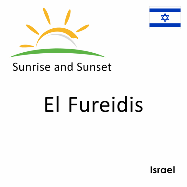 Sunrise and sunset times for El Fureidis, Israel