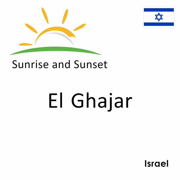 Sunrise and sunset times for El Ghajar, Israel