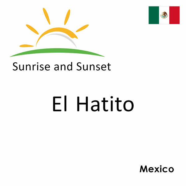 Sunrise and sunset times for El Hatito, Mexico