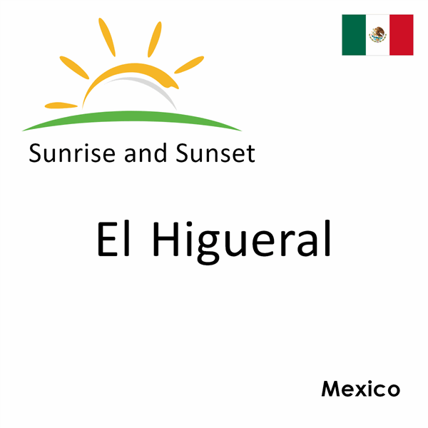 Sunrise and sunset times for El Higueral, Mexico