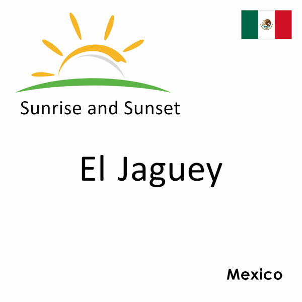 Sunrise and sunset times for El Jaguey, Mexico