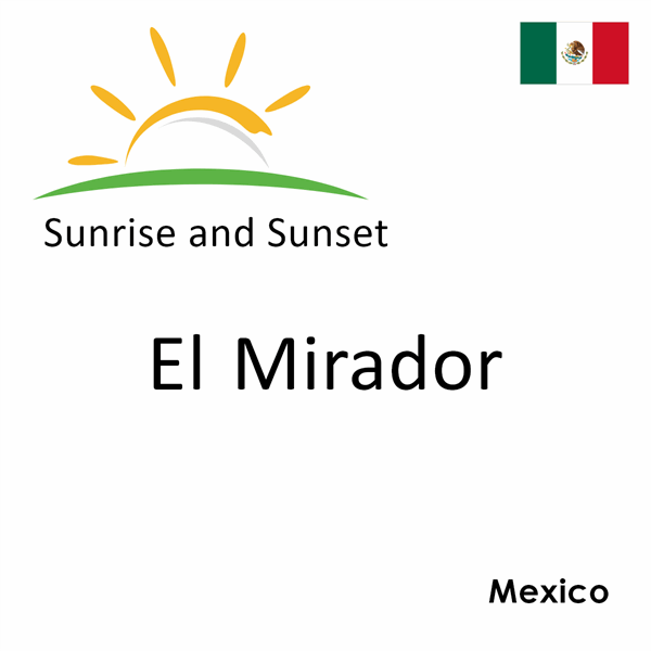 Sunrise and sunset times for El Mirador, Mexico