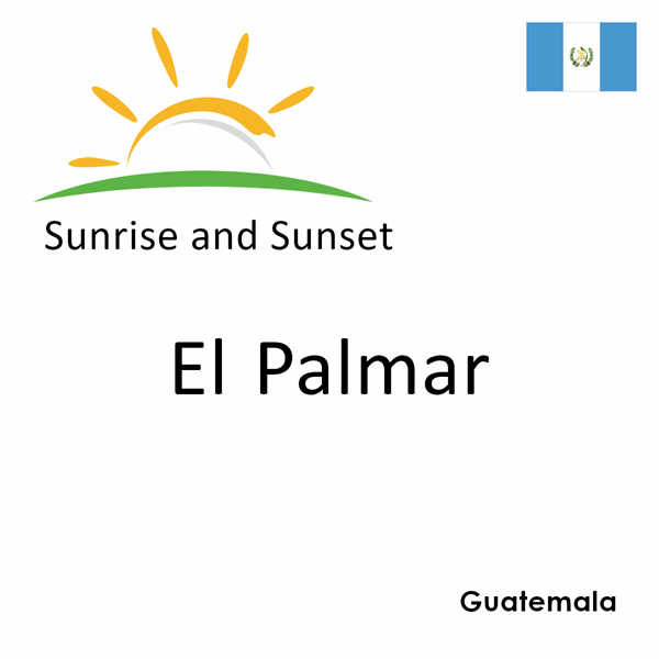 Sunrise and sunset times for El Palmar, Guatemala