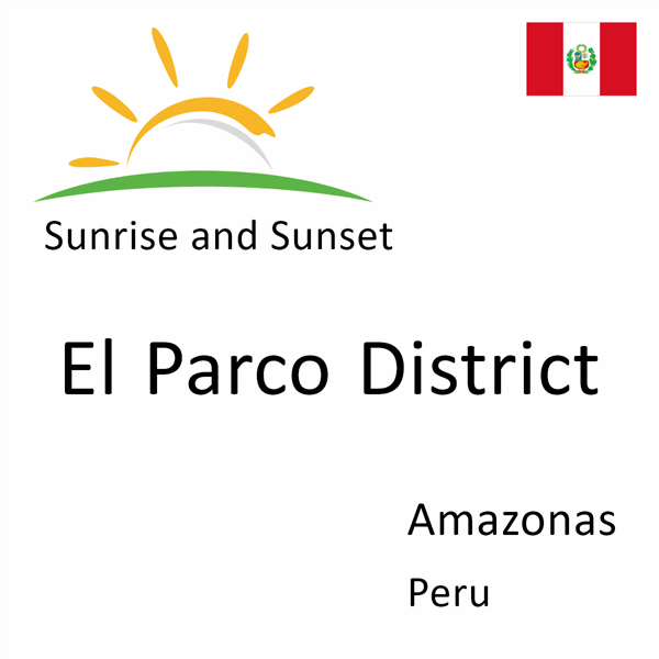 Sunrise and sunset times for El Parco District, Amazonas, Peru