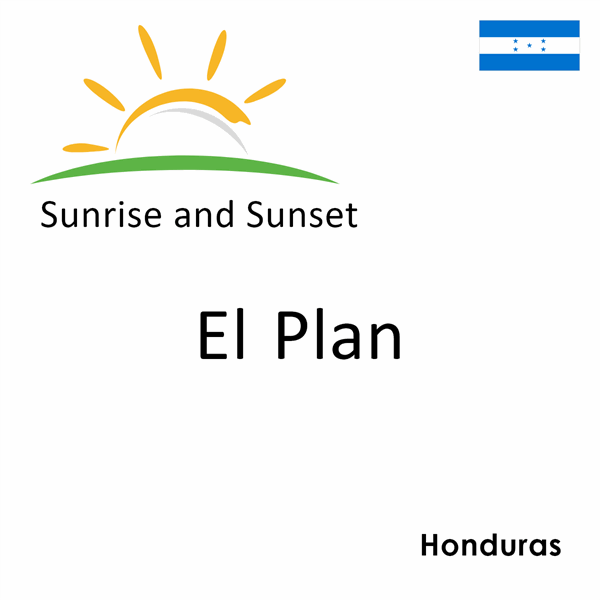 Sunrise and sunset times for El Plan, Honduras