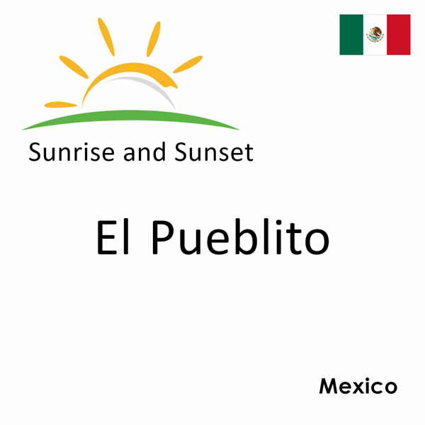 Sunrise and sunset times for El Pueblito, Mexico