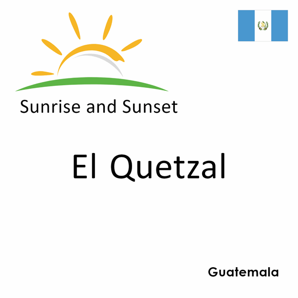 Sunrise and sunset times for El Quetzal, Guatemala