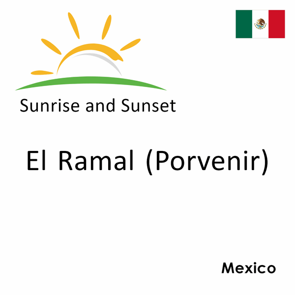 Sunrise and sunset times for El Ramal (Porvenir), Mexico