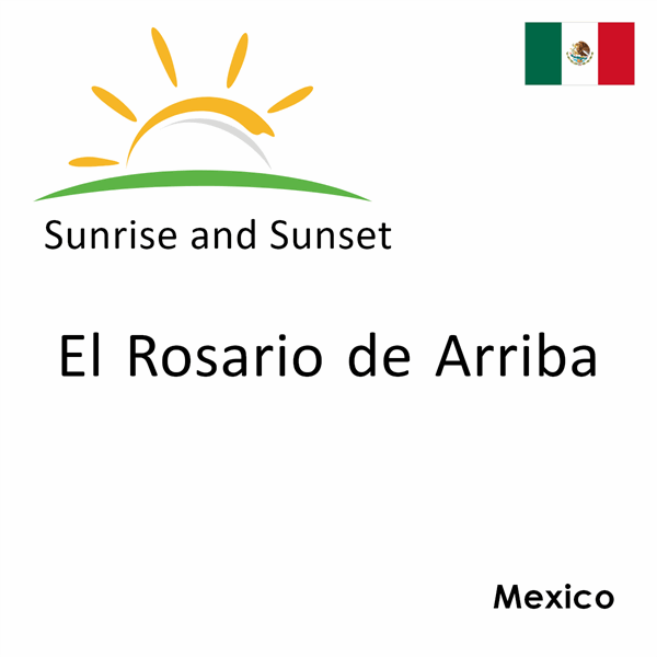 Sunrise and sunset times for El Rosario de Arriba, Mexico