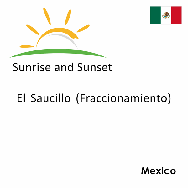 Sunrise and sunset times for El Saucillo (Fraccionamiento), Mexico