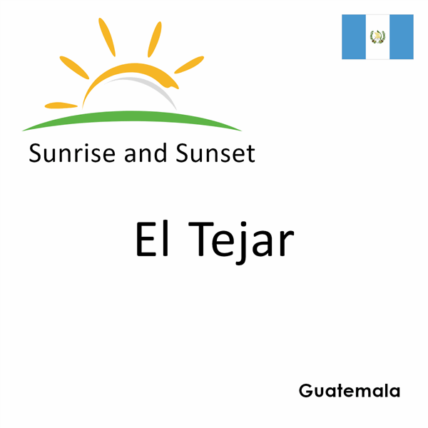 Sunrise and sunset times for El Tejar, Guatemala