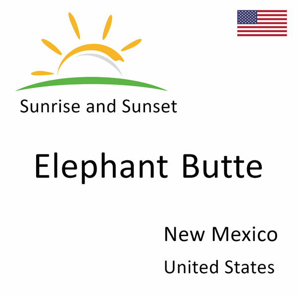 Sunrise and sunset times for Elephant Butte, New Mexico, United States