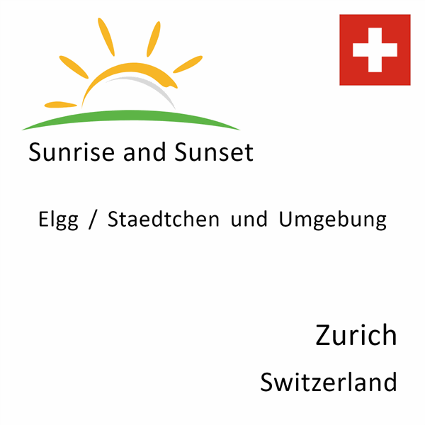 Sunrise and sunset times for Elgg / Staedtchen und Umgebung, Zurich, Switzerland