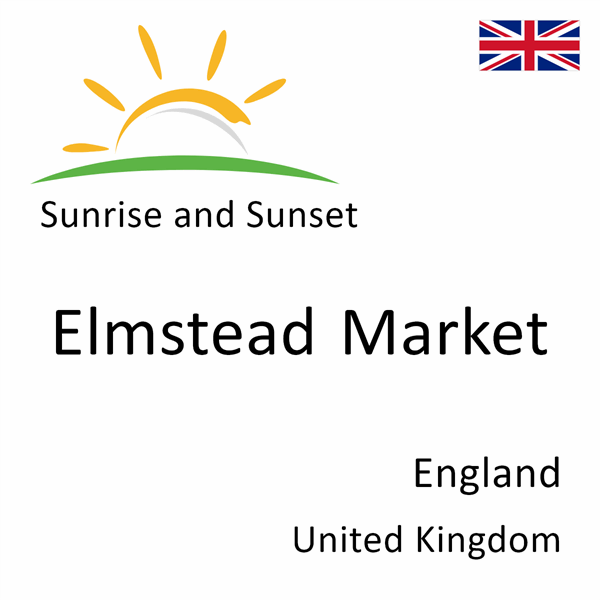 Sunrise and sunset times for Elmstead Market, England, United Kingdom