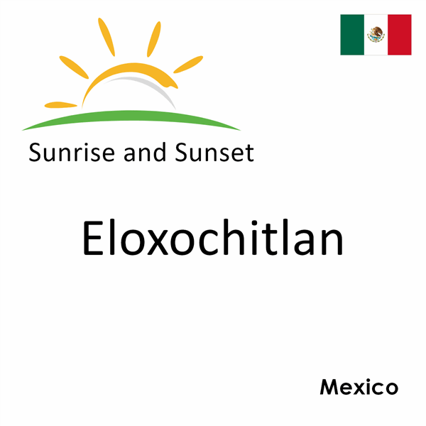 Sunrise and sunset times for Eloxochitlan, Mexico